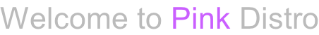 Welcome to Pink Distro